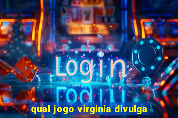 qual jogo virginia divulga